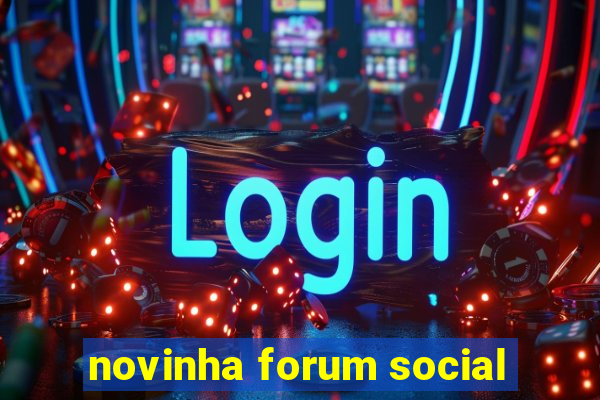 novinha forum social